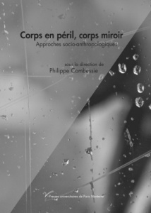 Corps en péril, corps miroir. Approches socio-anthropologiques - Combessie Philippe
