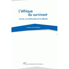 L'éthique du survivant. Levinas, une philosophie de la débacle - Sebbah François-David