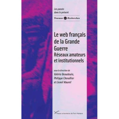 Le web français de la Grande Guerre. Réseaux amateurs et institutionnels - Beaudouin Valérie ; Chevallier Philippe ; Maurel L