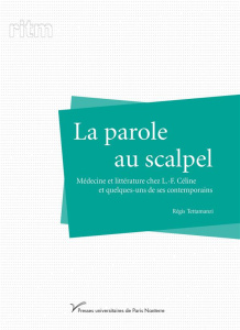 La parole au scalpel. Médecine et littérature chez L.-F. Céline et quelques-uns de ses contemporains - Tettamanzi Régis