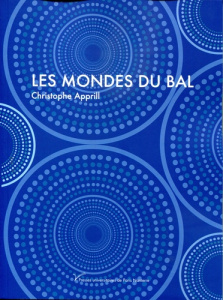 Les mondes du bal - Apprill Christophe