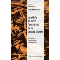 Un siècle de sites funéraires de la Grande Guerre. Textes en français et anglais - Becker Annette ; Tison Stéphane