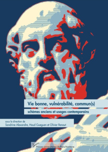 Vie bonne, vulnérabilité, commun(s). Schèmes anciens et usages contemporains - Alexandre Sandrine ; Guéguen Haud ; Renaut Olivier