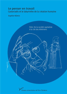 Le penser en travail. Castoriadis et le labyrinthe de la pensée humaine Polis. De la société capital - Klimis Sophie