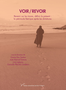 Voir / Revoir. Revenir sur les traces, définir le présent : la péninsule Ibérique après les dictatur - Dos Santos Graça ; Esteves José Manuel ; Iglesias