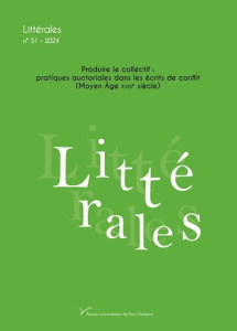 Littérales N° 51/2024 : Produire le collectif : pratiques auctoriales dans les écrits de conflit (Mo - Bernard Mathilde ; Giavarini Laurence