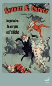 Seurat et Chéret. Le peintre, le cirque et l'affiche - Le Men Ségolène