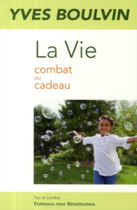 LA VIE COMBAT OU CADEAU - BOULVIN, YVES