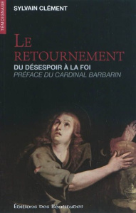 LE RETOURNEMENT, DU DESESPOIR A LA FOI - CLEMENT, SYLVAIN