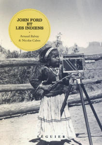 John Ford et les indiens - Balvay Arnaud ; Cabos Nicolas