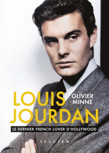 Louis Jourdan. Le dernier french lover d'hollywood - Minne Olivier