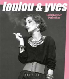 Loulou et Yves. L'histoire inédite de Loulou de La Falaise et de la Maison Saint Laurent - Petkanas Christopher