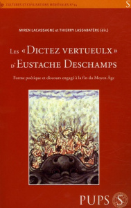 Les " dictez vertueulx " d'Eustache Deschamps. Forme poétique et discours engagé à la fin du Moyen-A - Lassabatere Thierry ; Lacassagne Miren ; Contamine