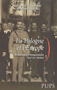 La Pologne et l'Europe. Du partage à l'élargissement (XVIIIe-XXIe siècles) - Davion Isabelle ; Kloczowski Jerzy ; Soutou George