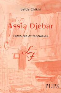 Assia Djebar. Histoires et fantaisies - Chikhi Beïda