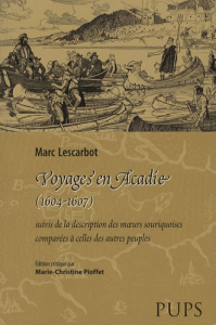 Voyages en Acadie (1604-1607). Suivis de La description des moeurs souriquoises comparées à celles d - Lescarbot Marc ; Pioffet Marie-Christine