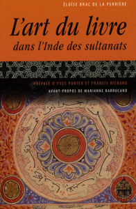L'art du livre dans l'Inde des sultanats - Brac de la Perrière Eloïse ; Porter Yves ; Richard