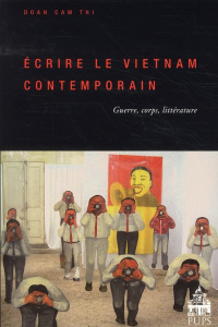 Ecrire le Vietnam contemporain. Guerre, corps, littérature - Doan Cam-Thi