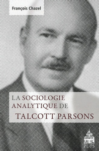 La sociologie analytique de Talcott Parsons - Chazel François ; Demeulenaere Pierre