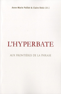 L'hyperbate. Aux frontières de la phrase - Paillet Anne-Marie ; Stolz Claire