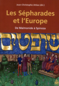 Les Sépharades et l'Europe. De Maïmonide à Spinoza - Attias Jean-Christophe