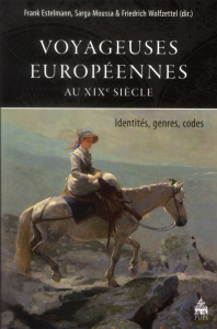 Voyageuses européennes au XIXe siècle. Identités, genres, codes - Estelmann Frank ; Moussa Sarga ; Wolfzettel Friedr