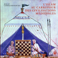 L'Islam au carrefour des civilisations médiévales - Sot Michel ; Barthélemy Dominique