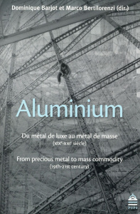 Aluminium. Du métal de luxe au métal de masse (XIXe-XXIe siècle) - Barjot Dominique ; Bertilorenzi Marco ; Grinberg I