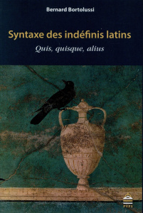 Syntaxe des indéfinis latins. Quis, quisque, alius - Bortolussi Bernard