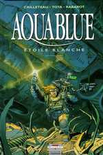 Aquablue Tome 6 : Etoile blanche. Première partie - Cailleteau Thierry ; Rabarot Isabelle ; Tota Ciro