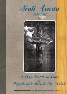 Scoli Acosta 2000-2003. A Deep Puddle in Paris & Piquillo ou le rêve de Mr Hulule - Acosta Scoli ; Lageira Jacinto ; Piron François