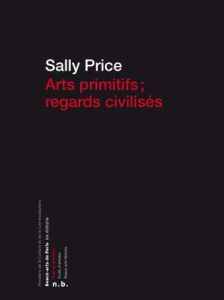 Arts primitifs ; regards civilisés - Price Sally ; Godelier Maurice ; Zeri Federico ; L