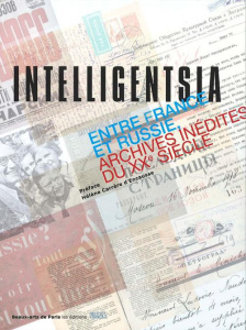 Intelligentsia. Entre France et Russie (archives inédites du XXe siècle) - Jobert Véronique ; Carrère d'Encausse Hélène