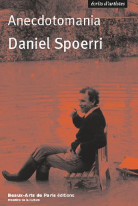 Anecdotomania. Spoerri sur Spoerri - Spoerri Daniel ; Laks Déborah ; Zilberfarb Sacha