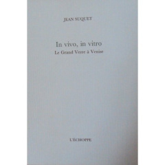 In vivo, in vitro. le grand verre a venise - Suquet Jean