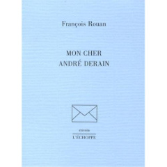 Mon cher André Derain - Rouan François