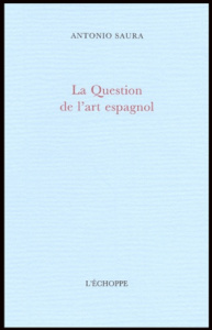 La Question de l'art espagnol - Saura Antonio
