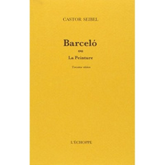 BARCELO OU LA PEINTURE. Edition augmentée 1998 - Seibel Castor
