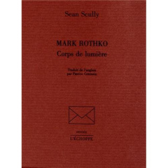Mark Rothko. Corps de lumière - Scully Sean