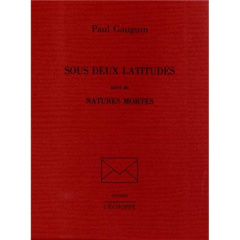 Sous deux latitudes suivi de Natures mortes - Gauguin Paul