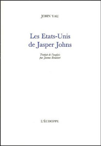 Les Etats-Unis de Jasper Johns - Yau John ; Bouniort Jeanne