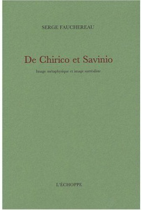 De Chirico et Savinio. Image métaphysique et image surréaliste - Fauchereau Serge