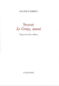 Seurat,Le Crotoy Amont. Trajectoire d'un Tableau - Imbert Maurice