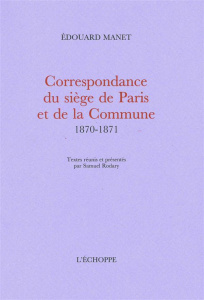 Correspondance du siège de Paris et de la Commune - Manet Edouard