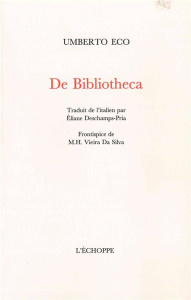 De Bibliotheca - Eco Umberto ; Deschamps-Pria Eliane