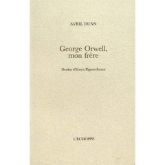 George Orwell, mon frère - Dunn Avril ; Pignon-Ernest Ernest ; Cotensin Patri
