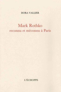 Mark Rothko reconnu et méconnu à Paris. Suivi de Sur la peinture de M. Rothko par Robert Goldwater - Vallier Dora
