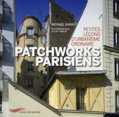 Patchworks parisiens. Petites leçons d'urbanisme ordinaire - Darin Michaël ; Targat Gilles