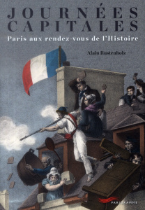 Journées capitales. Paris aux rendez-vous de l'Histoire - Rustenholz Alain