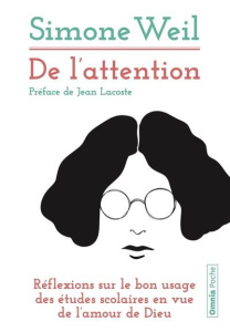 De l'attention. Réflexions sur le bon usage des études scolaires en vue de l'amour de Dieu - Weil Simone ; Lacoste Jean